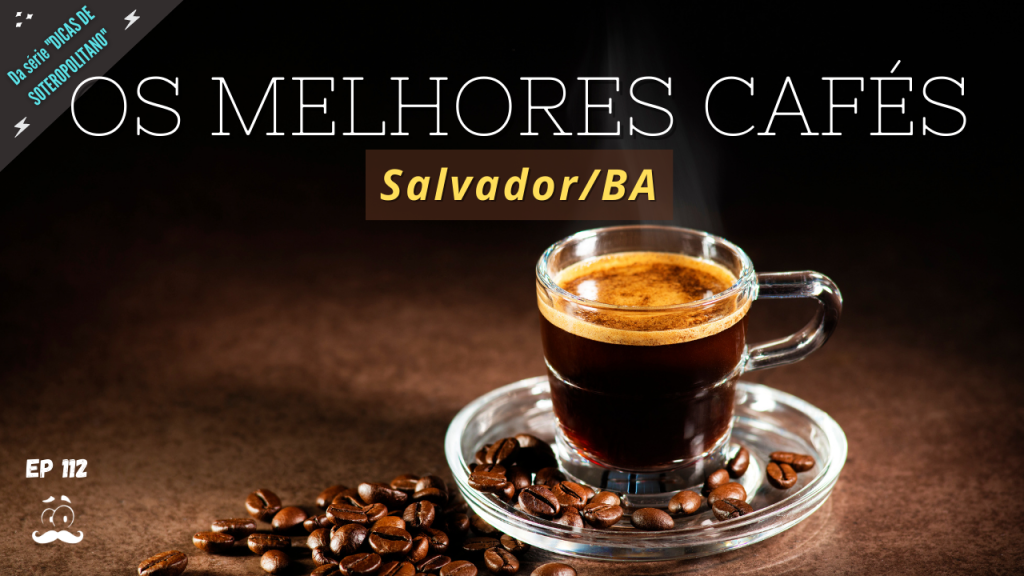 As Melhores Cafeterias de Salvador-BA